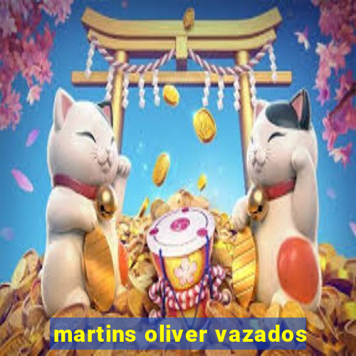 martins oliver vazados